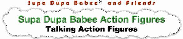 Supa Dupa Babee Talking Action Figures